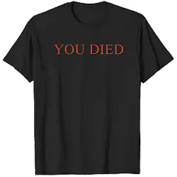 You Died Inspired PTTT0804 Bloodborne T-Shirts