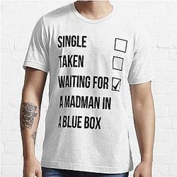 Single, Taken, Waiting For A Madman With A Blue Box Essential T-Shirt