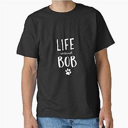 Bob Does Sports T-shirt - Life ist better with Bob Dog Name Classic T-Shirt