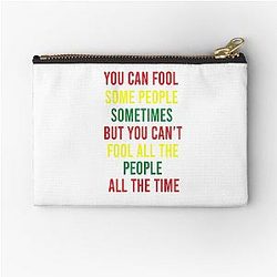 You can fool some people sometimes. But you can't fool all the people. - Bob Marley song Get Up Stand Up quote Zipper Pouch