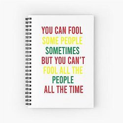 You can fool some people sometimes. But you can't fool all the people all the time  Bob Marley song Get Up, Stand Up quote Spiral Notebook
