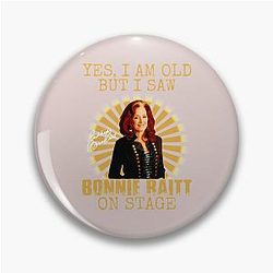 Yes I'm Old But I Saw Bonnie Raitt On Stage Pin
