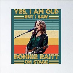 Retro Yes I'm Old But I Saw Bonnie Raitt On Stage Poster