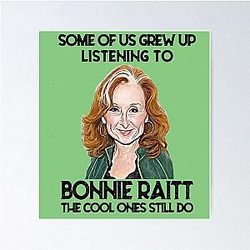Some Of Us Grew Up Listening To Bonnie Raitt The Cool Ones Still Do  Poster