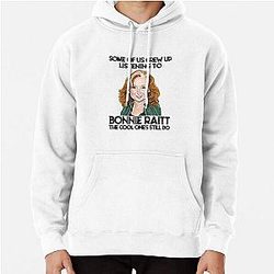 Some Of Us Grew Up Listening To Bonnie Raitt The Cool Ones Still Do  Pullover Hoodie