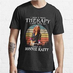 I Don't Need Therapy I Just Need To Listen To Bonnie Raitt Essential T-Shirt