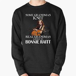 Some Grandmas Knit Real Grandmas Listen to Bonnie Raitt Pullover Sweatshirt
