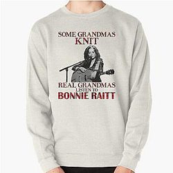Some Grandmas Knit Real Grandmas Listen to Bonnie Raitt Pullover Sweatshirt