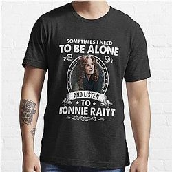 Sometime I Need To Be Alone and Listen To Bonnie Raitt Classic Essential T-Shirt