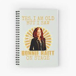 Yes I'm Old But I Saw Bonnie Raitt On Stage Spiral Notebook