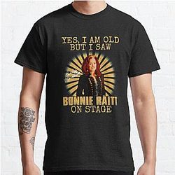 Yes I'm Old But I Saw Bonnie Raitt On Stage Classic T-Shirt