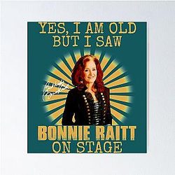 Yes I'm Old But I Saw Bonnie Raitt On Stage Poster
