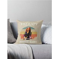 I Don't Need Therapy I Just Need To Listen To Bonnie Raitt  Throw Pillow