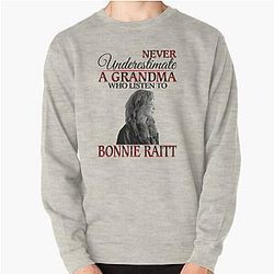 Never Underestimate a Grandma who listens to Bonnie Raitt Pullover Sweatshirt
