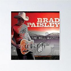 Brad Paisley Time Wasted Poster