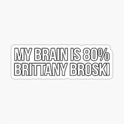 My Brain is 80% Brittany Broski Sticker