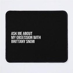 Ask me about my obsession with Brittany Snow Mouse Pad