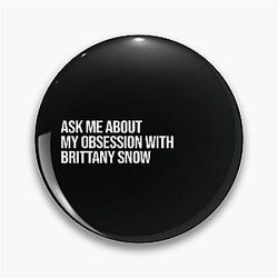 Ask me about Brittany Snow Pin
