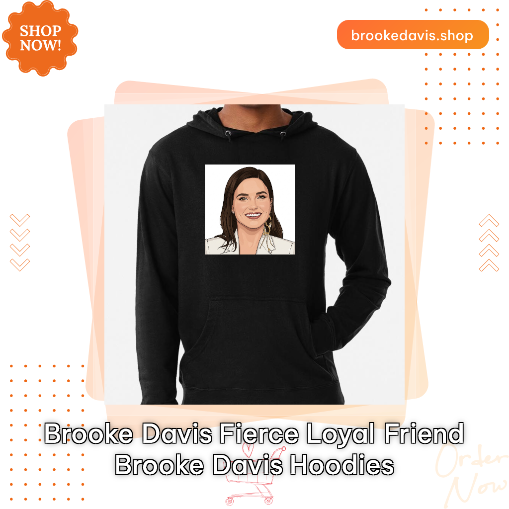 Brooke Davis Fierce Loyal Friend Brooke Davis Hoodies