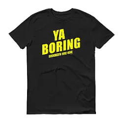 Ya Boring DTNK2909 Brooklyn Nine Nine T-Shirts