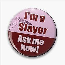 "I'm a Slayer, Ask Me How" pin - Joss Whedon's cult tv show Buffy the Vampire Slayer, BtVS  Pin