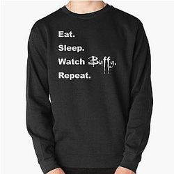 eat sleep watch buffy repeat Pullover Sweatshirt