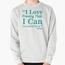 Busy Philipps famous quote I love proving that I can do any task Pullover Sweatshirt