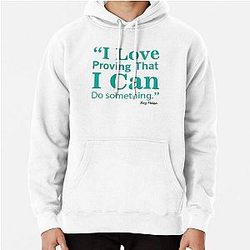 Busy Philipps famous quote I love proving I can do something Pullover Hoodie