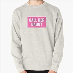 Call Her Daddy Sweatshirts - Call Her Daddy Pullover Sweatshirt RB0701