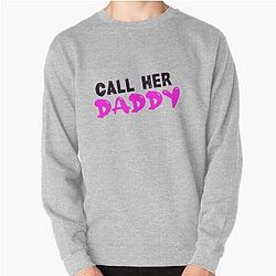 Call Her Daddy Sweatshirts - Call Her Daddy  Pullover Sweatshirt RB0701
