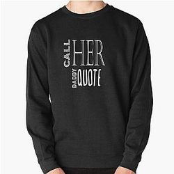 Call Her Daddy Sweatshirts - Call Her Daddy quote Pullover Sweatshirt RB0701