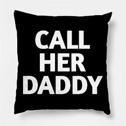 Call Her Daddy Pillows - Call Her Daddy Throw Pillow TP0601