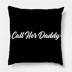 Call Her Daddy Pillows - Call Her Daddy Throw Pillow TP0601