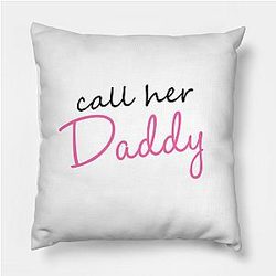Call Her Daddy Pillows - Call Her Daddy Throw Pillow TP0601
