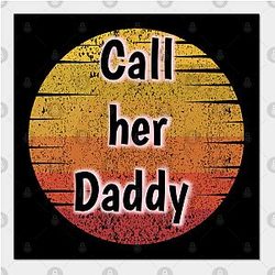 Call Her Daddy Posters - Call Her Daddy Poster TP0601