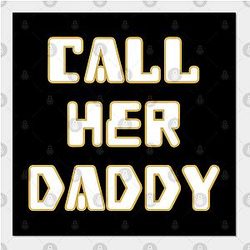 Call Her Daddy Posters - Call Her Daddy Poster TP0601