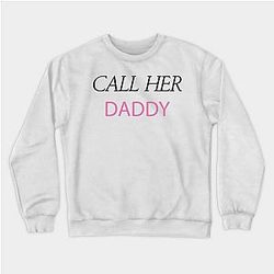 Call Her Daddy Sweatshirts - Call Her Daddy Sweatshirt TP0601
