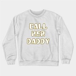 Call Her Daddy Sweatshirts - Call Her Daddy Sweatshirt TP0601