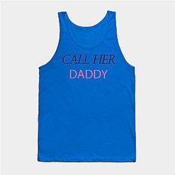 Call Her Daddy Tank Tops - Call Her Daddy Tank Top TP0601