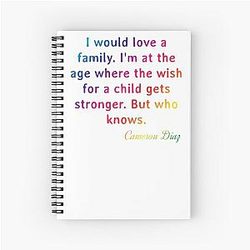 Cameron Diaz: I would love a family. I'm at the age where the wish for a child gets stronger. But who knows
