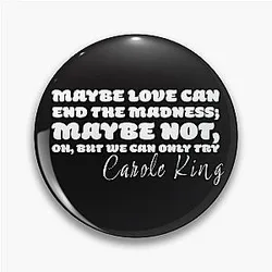 Beautiful Carole King Tapestry Love can end the madness 70's music Carole King gift Pin
