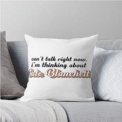 Cant talk right now Im thinking about Cate Blanchett Throw Pillow