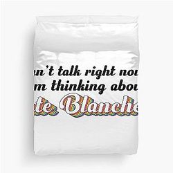 Cant talk right now, I'm thinking about Cate Blanchett Duvet Cover