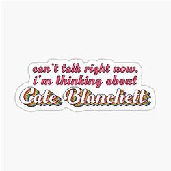 Cant talk now, I'm thinking about Cate Blanchett sticker