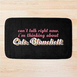 Cant talk right now, I'm thinking about Cate Blanchett Bath Mat