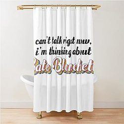 Cant talk right now, I'm thinking about Cate Blanchett Shower Curtain