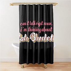 Can't I'm talking about Cate Blanchett Shower Curtain