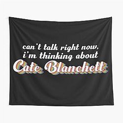 Cant talk right now I'm thinking about Cate Blanchett Tapestry