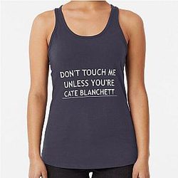 Dont is changed to Don't and Cate Blanchett Racerback Tank Top