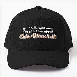 Cant talk right now, I'm thinking about Cate Blanchett Baseball Cap